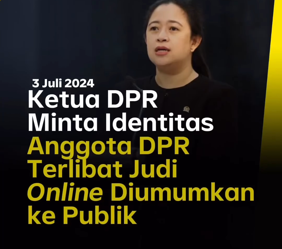 Ketua DPR RI Puan Maharani meminta   (MKD) buka Identitas yg terlibat Judi Online